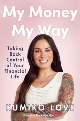 My Money My Way: Nine Foundations for a Financially Fulfilled Life by Kumiko Love, Kumiko Love