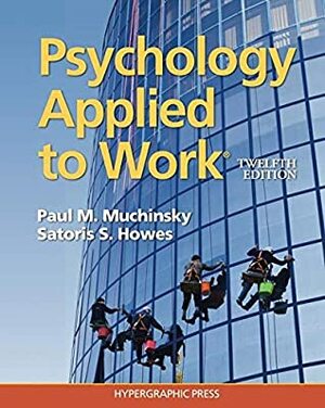 Psychology Applied to Workï¿½ 12th Edition by Paul M. Muchinksy, Satoris S. Howes