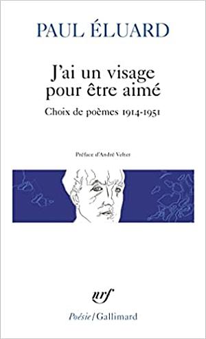 J'ai un visage pour être aimé. Choix de poèmes 1914-1951 by Paul Éluard