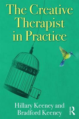 The Creative Therapist in Practice by Hillary Keeney, Bradford Keeney