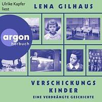 Verschickungskinder: Eine verdrängte Geschichte by Lena Gilhaus