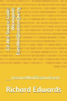 C#.Net Source Code: Winmgmts ExecNotificationQuery: __InstanceModificationEvent by Richard Edwards