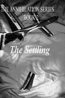 Annihilation Series: The Settling by Cynthia Clark