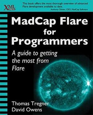 MadCap Flare for Programmers by Thomas Tregner, David Owens