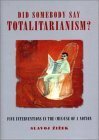 Did Someone Say Totalitarianism?: 5 Interventions in the (Mis)Use of a Notion by Slavoj Žižek