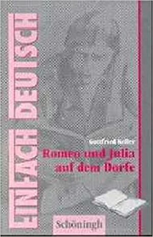 EinFach Deutsch, Romeo und Julia auf dem Dorfe by Gottfried Keller, Helge Wilhelm Seemann, Johannes Diekhans