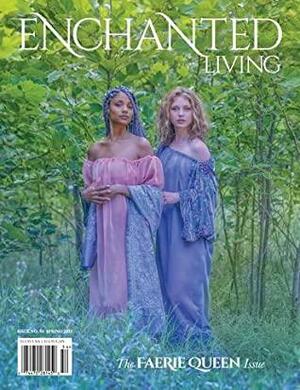 Enchanted Living, Spring 2021 #54: The Faerie Queen Issue by Carolyn Turgeon