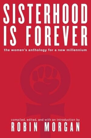 Sisterhood Is Forever: The Women's Anthology for a New Millennium by Robin Morgan