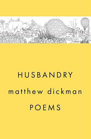 Husbandry: Poems by Matthew Dickman, Matthew Dickman