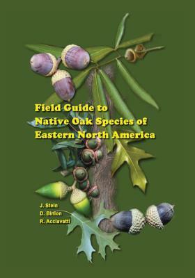 Field Guide to Native Oak Species of Eastern North America by Denise Binion, John Stein, Robert Acciavatti