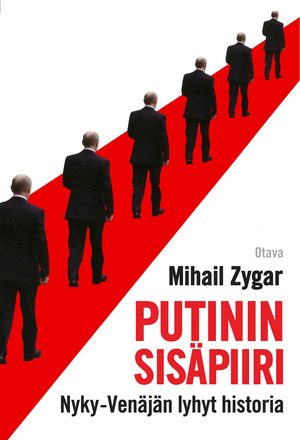 Putinin sisäpiiri: Nyky-Venäjän lyhyt historia by Mikhail Zygar, Mihail Zygar
