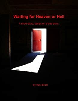 Waiting for Heaven or Hell by Kelly Elliott