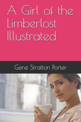 A Girl of the Limberlost Illustrated by Gene Stratton-Porter