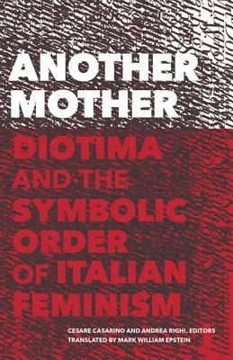 Another Mother: Diotima and the Symbolic Order of Italian Feminism by 