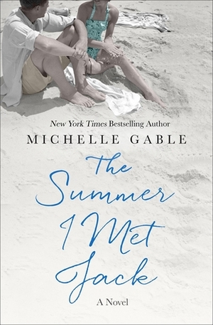 The Summer I Met Jack: A Novel by Michelle Gable