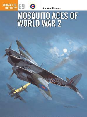 Mosquito Aces of World War 2 by Andrew Thomas