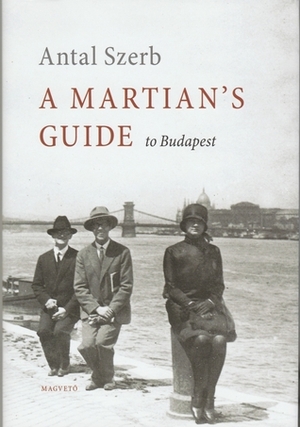 A Martian's Guide to Budapest by Antal Szerb, Len Rix