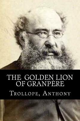 The Golden Lion of Granpère by Anthony Trollope