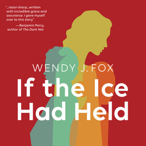 If the Ice Had Held by Wendy J. Fox