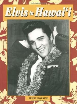 Elvis in Hawaii by Jerry Hopkins