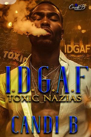 I.D.G.A.F. Toxic Nazias by Candi B