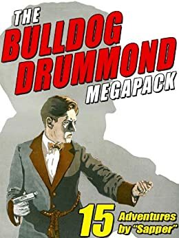 The Bulldog Drummond Megapack: 15 Adventures by Sapper, Sapper