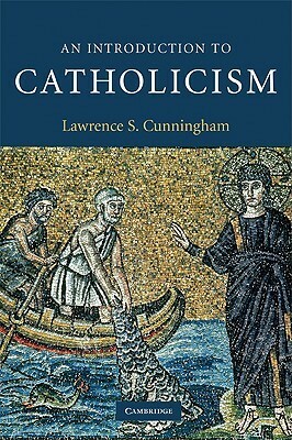 An Introduction to Catholicism by Lawrence S. Cunningham