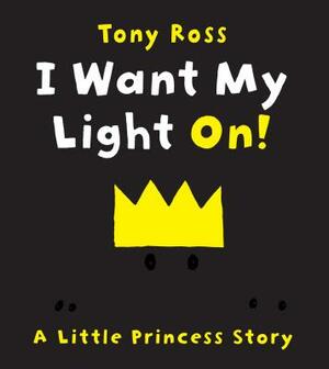 I Want My Light On! by Tony Ross