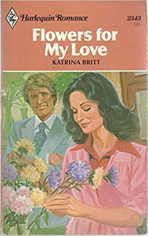 Flowers for My Love by Lilian Warren, Katrina Britt