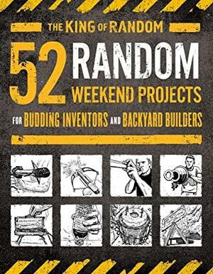 52 Random Weekend Projects: For Budding Inventors and Backyard Builders by Grant Thompson "The King of Random"
