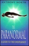 The Paranormal: A Guide to the Unexplained by Anthony North