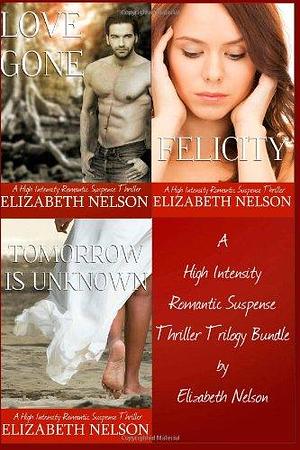 A High Intensity Romantic Suspense Thriller Trilogy Bundle Pack by Elizabeth Nelson, Elizabeth Nelson