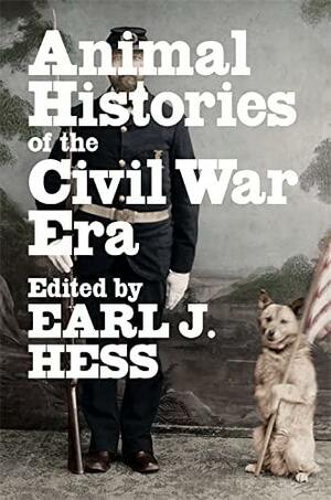 Animal Histories of the Civil War Era by Earl J. Hess