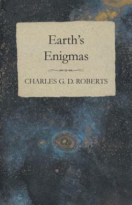 Earth's Enigmas by Charles G. D. Roberts