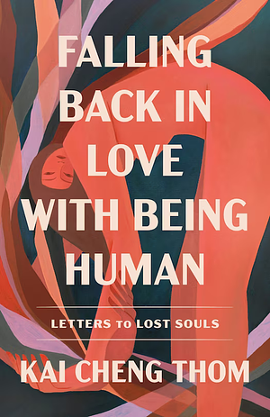 Falling Back in Love with Being Human: Letters to Lost Souls by Kai Cheng Thom