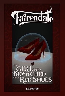 The Girl Who Bewitched the Red Shoes by L.R. Patton