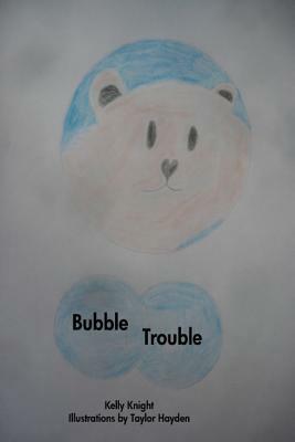 Bubble Trouble by Kelly Knight