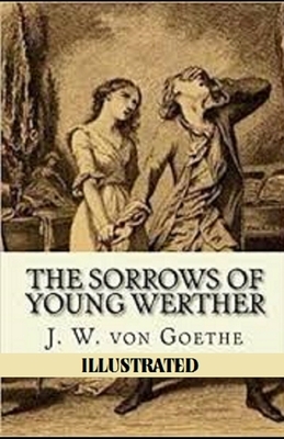 The Sorrows of Young Werther Illustrated by Johann Wolfgang von Goethe