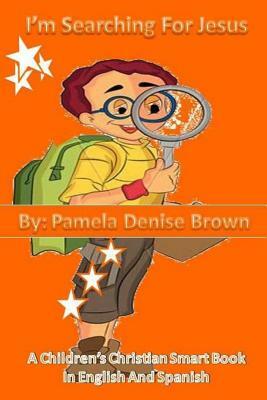 I'm Searching for Jesus by Pamela Denise Brown