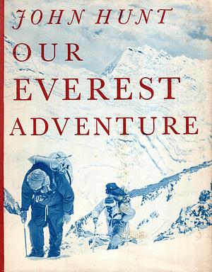 Our Everest Adventure - The Pictorial History From Kathmandu to the Summit by John Hunt