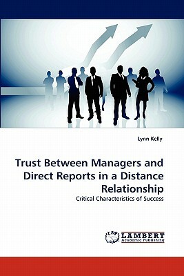 Trust Between Managers and Direct Reports in a Distance Relationship by Lynn Kelly