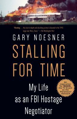Stalling for Time: My Life as an FBI Hostage Negotiator by Gary Noesner