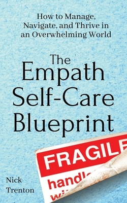 The Empath Self-Care Blueprint: How to Manage, Navigate, and Thrive in an Overwhelming World by Nick Trenton