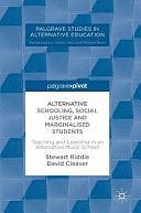 Alternative Schooling, Social Justice and Marginalised Students: Teaching and Learning in an Alternative Music School by David Cleaver, Stewart Riddle