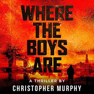 Where The Boys Are by Christopher Murphy