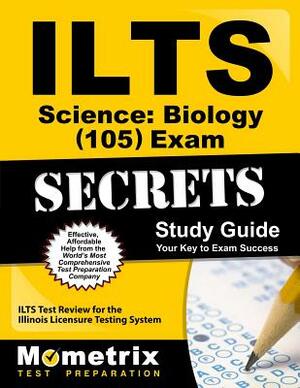 Ilts Science: Biology (105) Exam Secrets Study Guide: Ilts Test Review for the Illinois Licensure Testing System by 