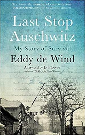 Last Stop Auschwitz: The Story of My Survival by Eddy de Wind, Eddy de Wind