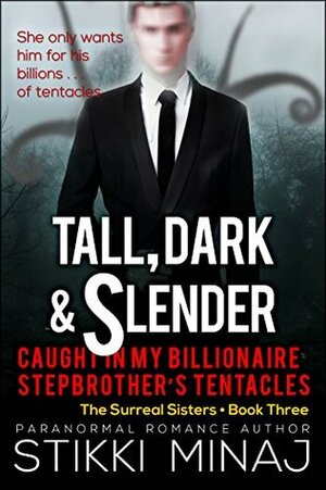 Tall, Dark, and Slender: Caught In My Billionaire Stepbrother's Tentacles by Stikki Minaj, Gigi Géricault
