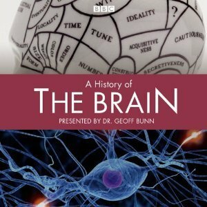 A History of the Brain by Paul Bhattacharjee, Geoff Bunn, Jonathan Forbes, Hattie Morahan