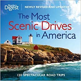 The Most Scenic Drives in America, Newly Revised and Updated: 120 Spectacular Road Trips by Reader's Digest Association